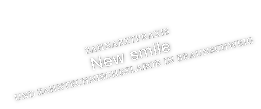 ZAHNARZTPRAXIS  New smile   UND ZAHNTECHNISCHESLABOR IN BRAUNSCHWEIG